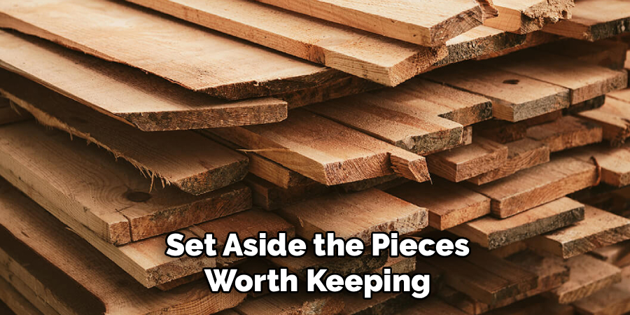Set Aside the Pieces
Worth Keeping