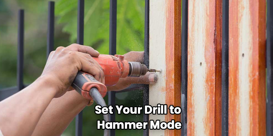 Set Your Drill to
Hammer Mode