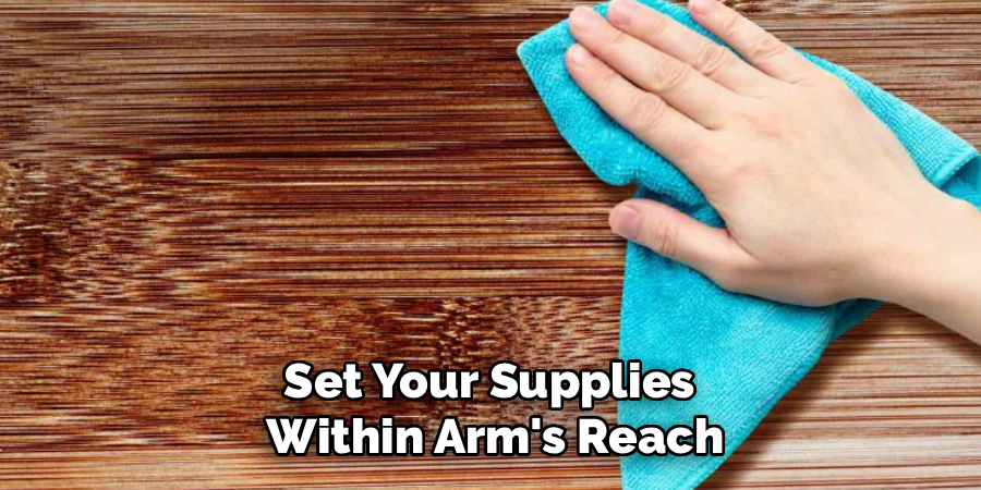 Set Your Supplies
Within Arm's Reach