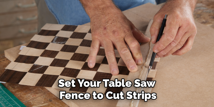 Set Your Table Saw 
Fence to Cut Strips