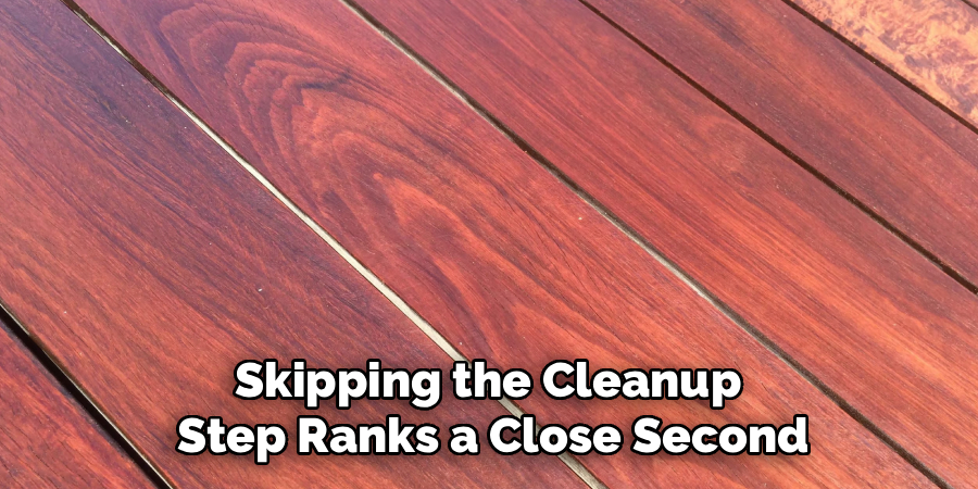 Skipping the Cleanup
Step Ranks a Close Second