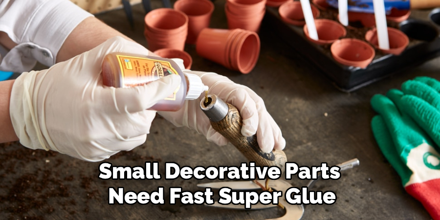 Small Decorative Parts 
Need Fast Super Glue