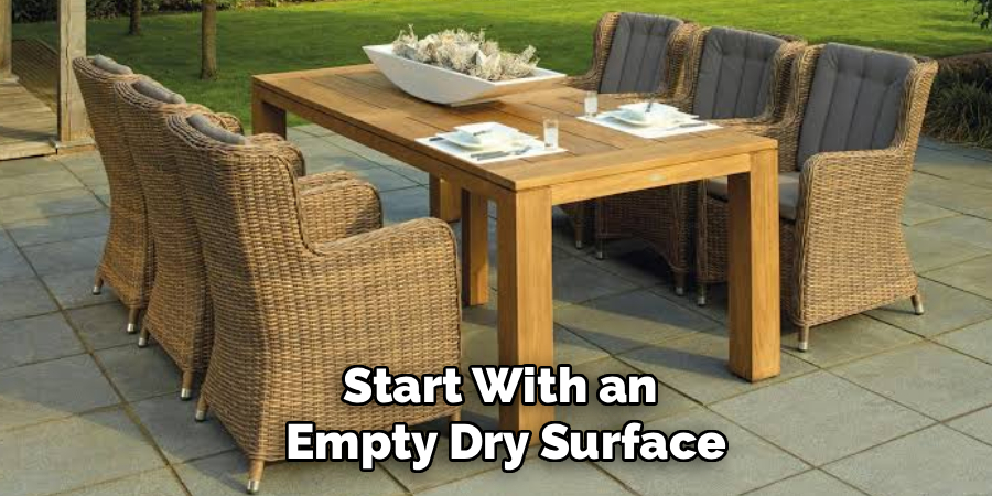 Start With an
Empty Dry Surface
