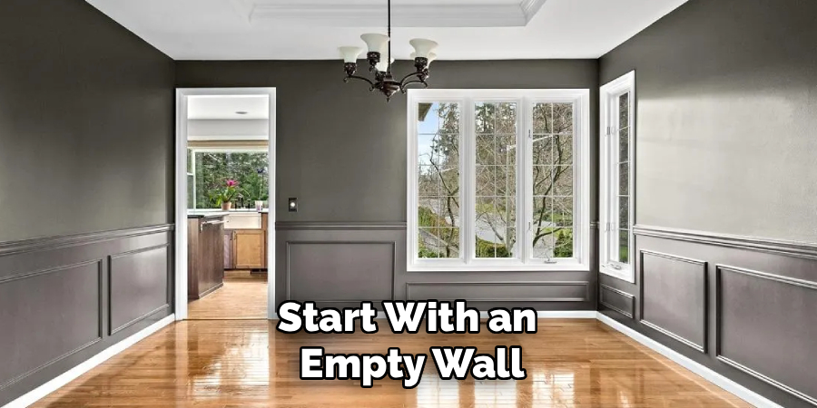 Start With an
Empty Wall