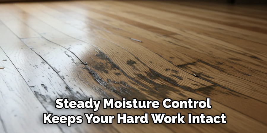 Steady Moisture Control 
Keeps Your Hard Work Intact