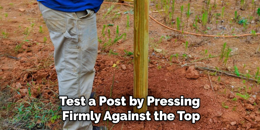 Test a Post by Pressing
Firmly Against the Top