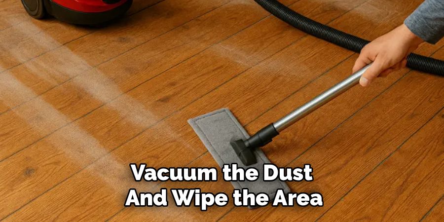 Vacuum the Dust
And Wipe the Area