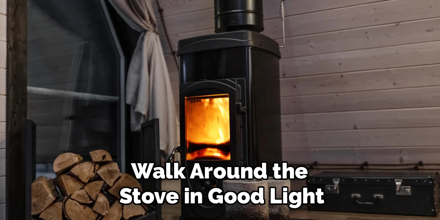 Walk Around the 
Stove in Good Light