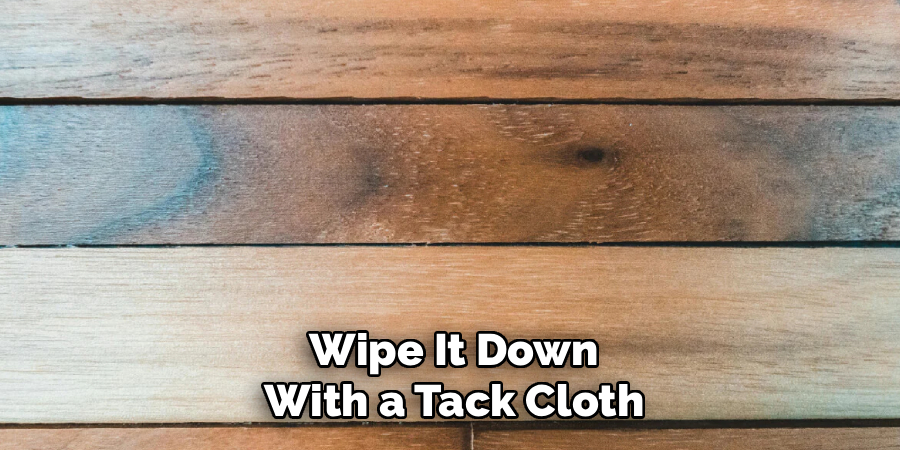 Wipe It Down
With a Tack Cloth