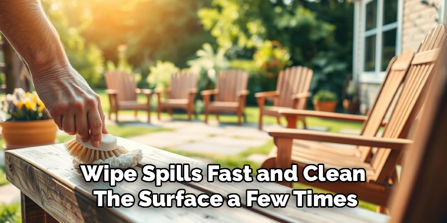 Wipe Spills Fast and Clean
The Surface a Few Times