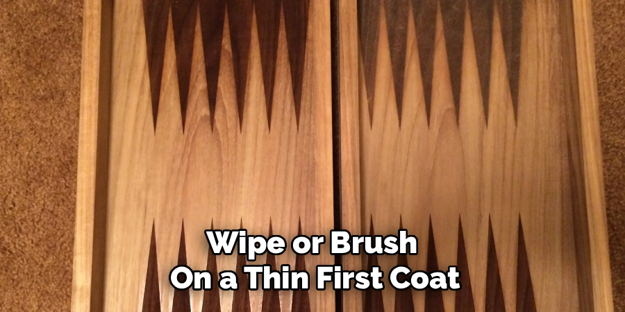 Wipe or Brush
On a Thin First Coat