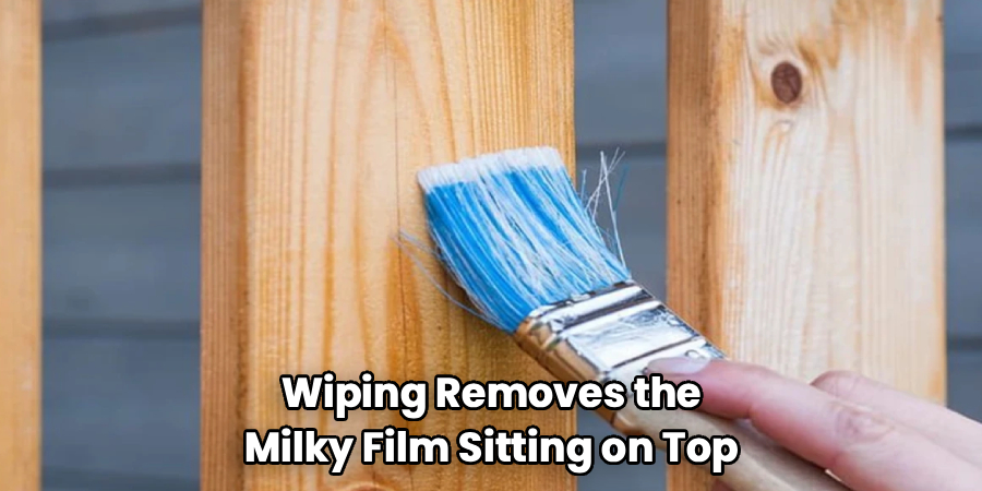 Wiping Removes the
Milky Film Sitting on Top