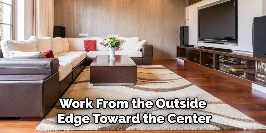 Work From the Outside
Edge Toward the Center