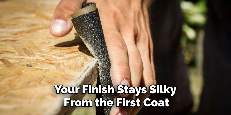 Your Finish Stays Silky 
From the First Coat